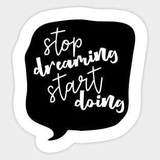 Stop Dreaming Start Doing Inspiration Sticker